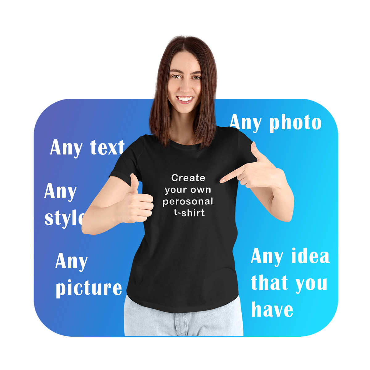 A smiling woman wearing a black t-shirt with the text 'Create your own personal t-shirt'. The background includes phrases like 'Any text', 'Any photo', 'Any style', 'Any picture', and 'Any idea that you have', emphasizing the customization options available for this t-shirt. Created by Your iDeas Shop